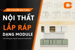 Chuyền máy sản xuất nội thất lắp ráp dạng module